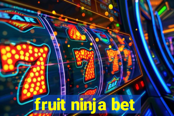 fruit ninja bet